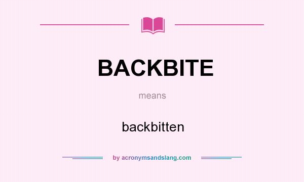 What does BACKBITE mean? It stands for backbitten
