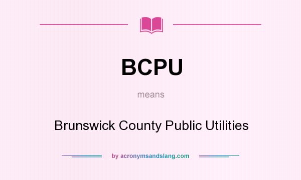 What does BCPU mean? It stands for Brunswick County Public Utilities
