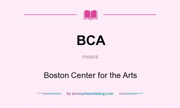 What does BCA mean? It stands for Boston Center for the Arts