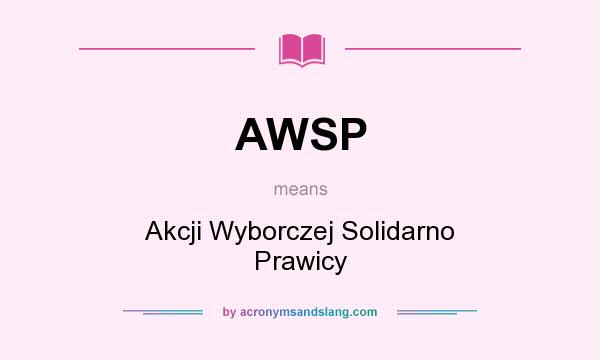 What does AWSP mean? It stands for Akcji Wyborczej Solidarno Prawicy