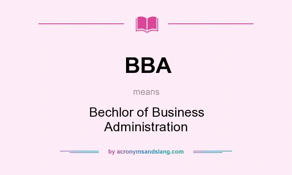 What does BBA mean? It stands for Bechlor of Business Administration
