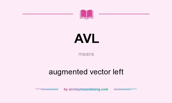 What does AVL mean? It stands for augmented vector left