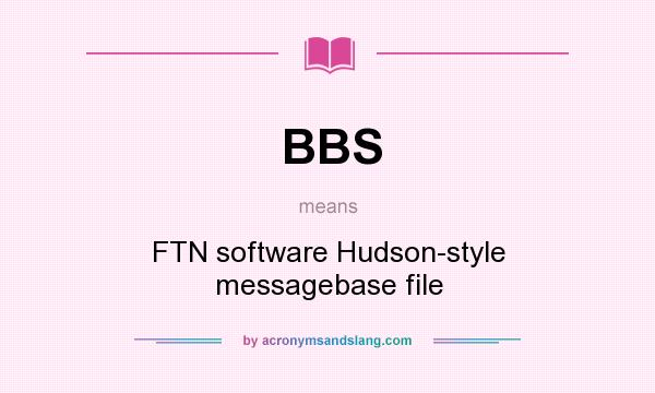 What does BBS mean? It stands for FTN software Hudson-style messagebase file