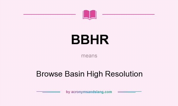 What does BBHR mean? It stands for Browse Basin High Resolution