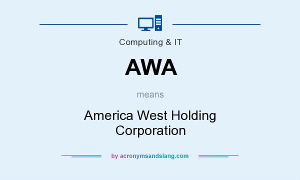 What does AWA mean? It stands for America West Holding Corporation