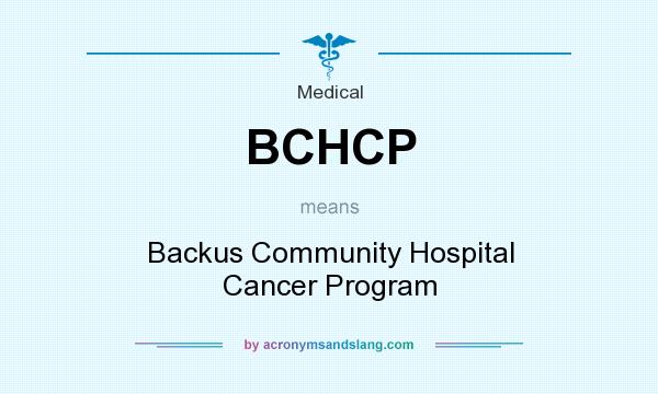 What does BCHCP mean? It stands for Backus Community Hospital Cancer Program