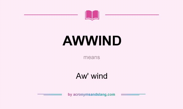 What does AWWIND mean? It stands for Aw` wind