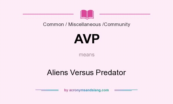 What does AVP mean? It stands for Aliens Versus Predator