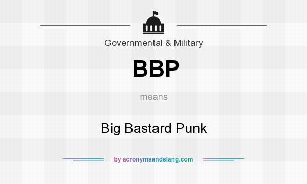 What does BBP mean? It stands for Big Bastard Punk