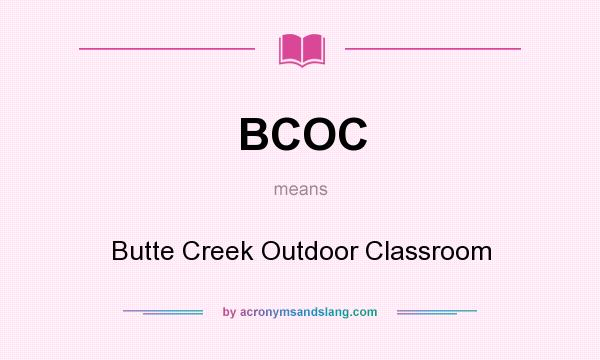 What does BCOC mean? It stands for Butte Creek Outdoor Classroom