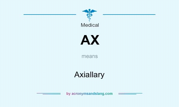 What does AX mean? It stands for Axiallary