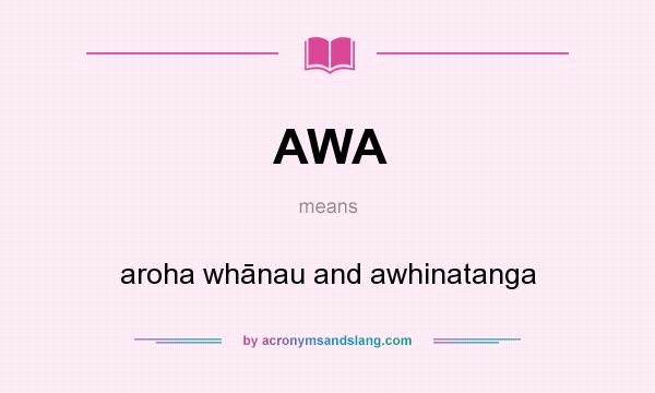 What does AWA mean? It stands for aroha whānau and awhinatanga