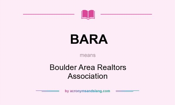 What does BARA mean? It stands for Boulder Area Realtors Association