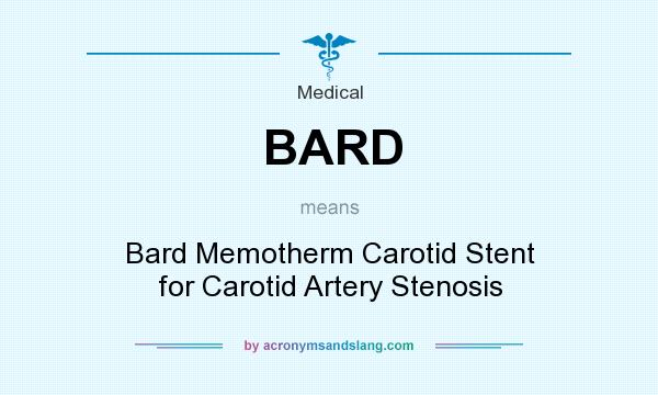 What does BARD mean? It stands for Bard Memotherm Carotid Stent for Carotid Artery Stenosis