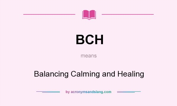 What does BCH mean? It stands for Balancing Calming and Healing