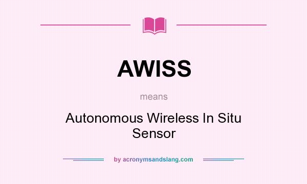 What does AWISS mean? It stands for Autonomous Wireless In Situ Sensor