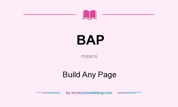 What does BAP mean? It stands for Build Any Page