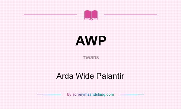What does AWP mean? It stands for Arda Wide Palantir