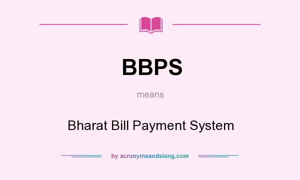 What does BBPS mean? It stands for Bharat Bill Payment System