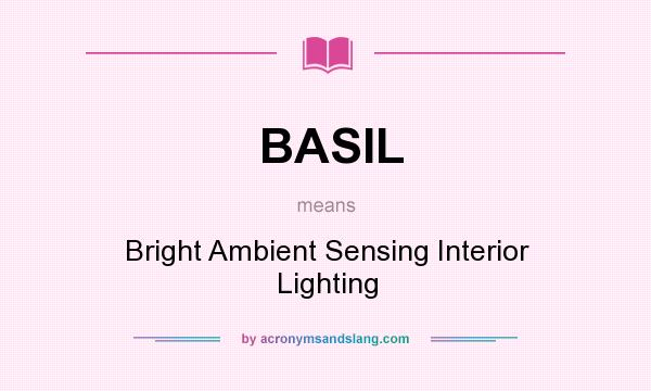 What does BASIL mean? It stands for Bright Ambient Sensing Interior Lighting