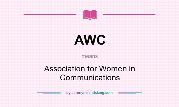 What does AWC mean? It stands for Association for Women in Communications