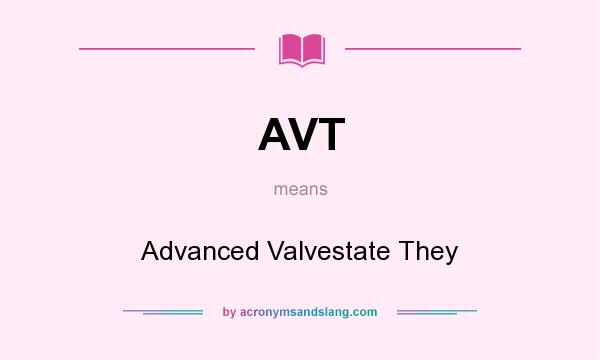 What does AVT mean? It stands for Advanced Valvestate They