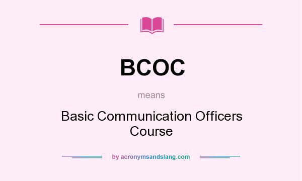 What does BCOC mean? It stands for Basic Communication Officers Course