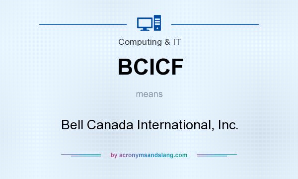 What does BCICF mean? It stands for Bell Canada International, Inc.