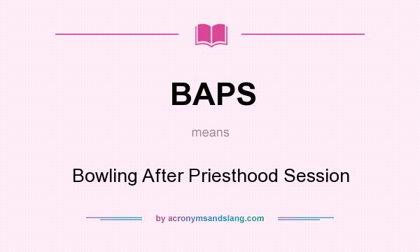 What does BAPS mean? It stands for Bowling After Priesthood Session