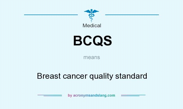 What does BCQS mean? It stands for Breast cancer quality standard