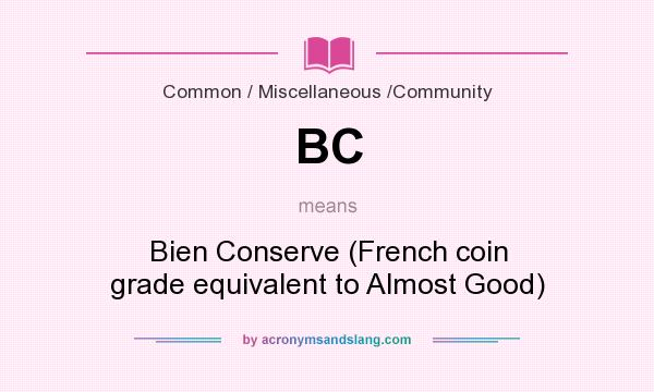 What does BC mean? It stands for Bien Conserve (French coin grade equivalent to Almost Good)