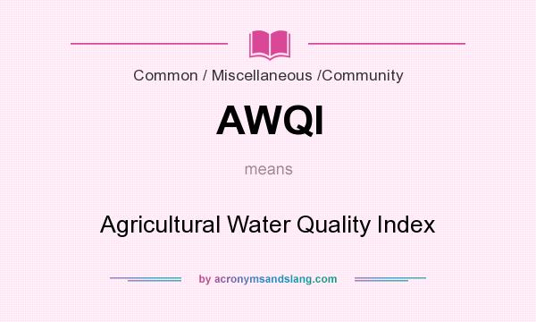 What does AWQI mean? It stands for Agricultural Water Quality Index
