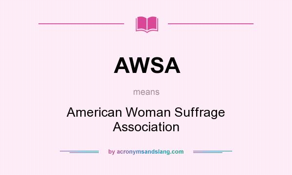 What does AWSA mean? It stands for American Woman Suffrage Association