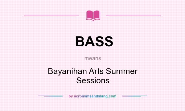 What does BASS mean? It stands for Bayanihan Arts Summer Sessions