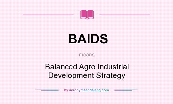 What does BAIDS mean? It stands for Balanced Agro Industrial Development Strategy