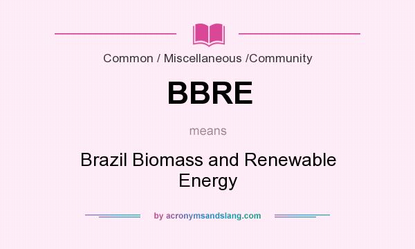 What does BBRE mean? It stands for Brazil Biomass and Renewable Energy