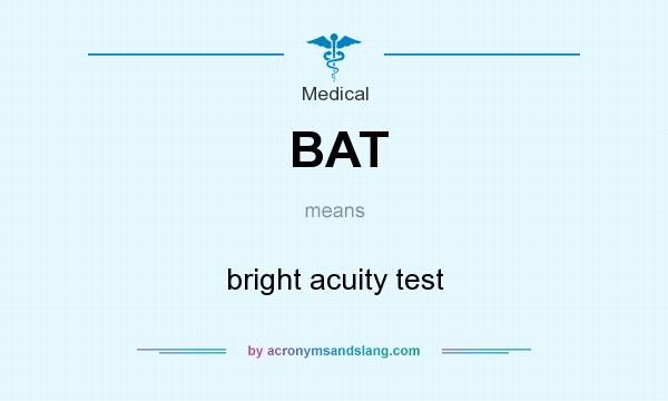 What does BAT mean? It stands for bright acuity test