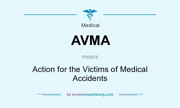 What does AVMA mean? It stands for Action for the Victims of Medical Accidents