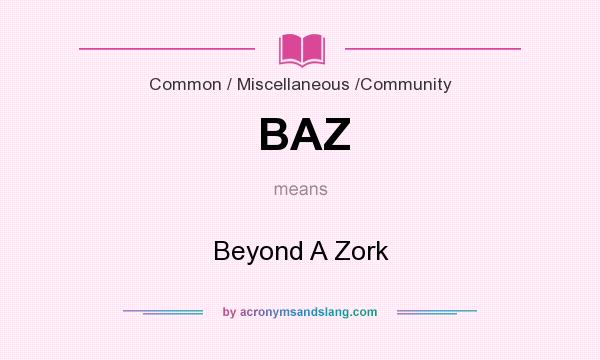 What does BAZ mean? It stands for Beyond A Zork