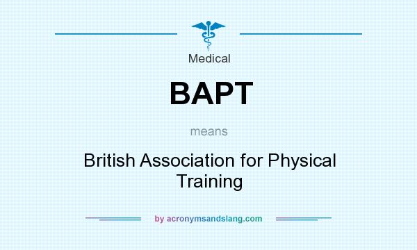 What does BAPT mean? It stands for British Association for Physical Training