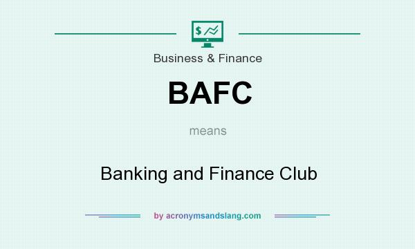 What does BAFC mean? It stands for Banking and Finance Club