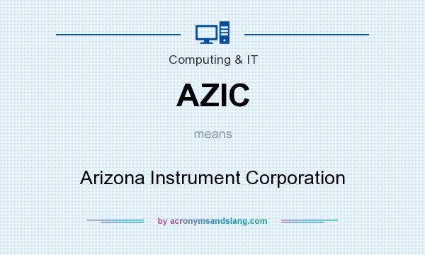 What does AZIC mean? It stands for Arizona Instrument Corporation