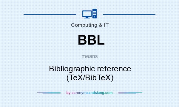 What does BBL mean? It stands for Bibliographic reference (TeX/BibTeX)