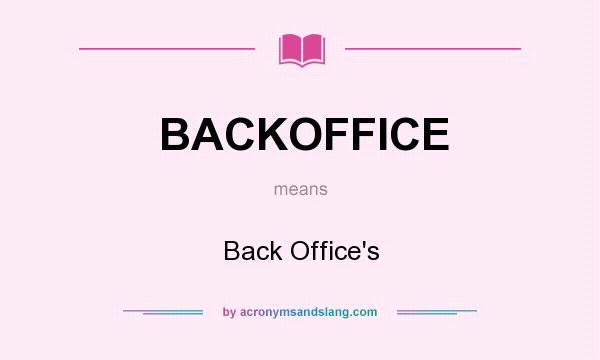 What does BACKOFFICE mean? It stands for Back Office`s