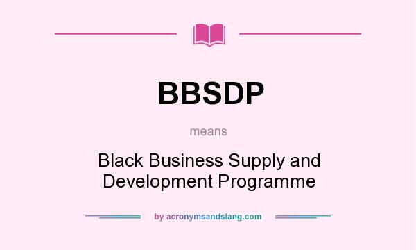 What does BBSDP mean? It stands for Black Business Supply and Development Programme