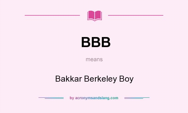 What does BBB mean? It stands for Bakkar Berkeley Boy