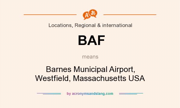 What does BAF mean? It stands for Barnes Municipal Airport, Westfield, Massachusetts USA