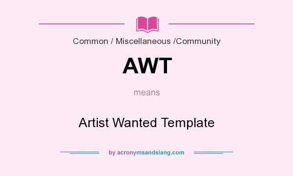 What does AWT mean? It stands for Artist Wanted Template