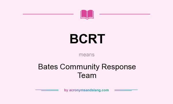 What does BCRT mean? It stands for Bates Community Response Team