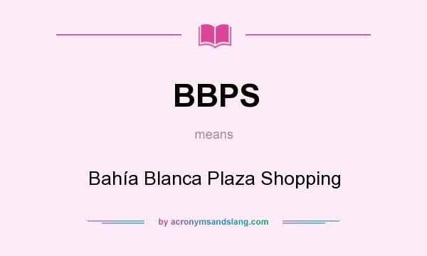 What does BBPS mean? It stands for Bahía Blanca Plaza Shopping